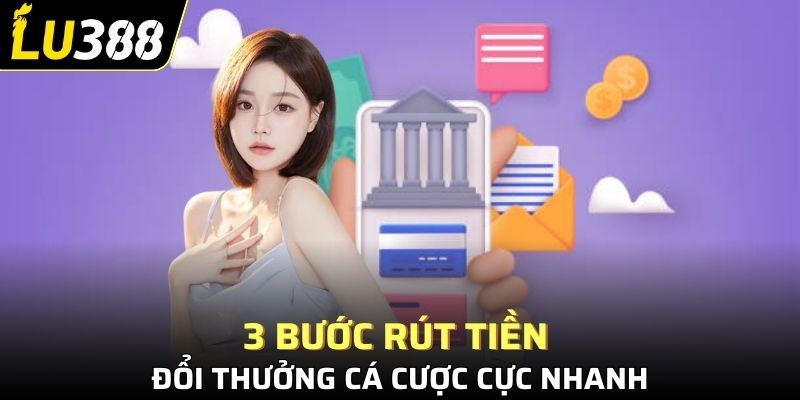 3 bước rút tiền đổi thưởng cá cược cực nhanh