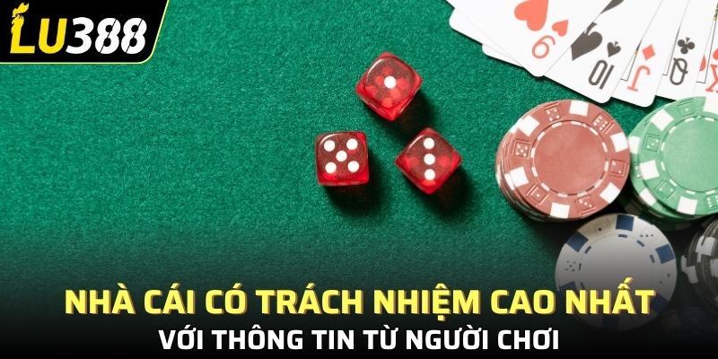 Nhà cái có trách nhiệm cao nhất với thông tin từ người chơi